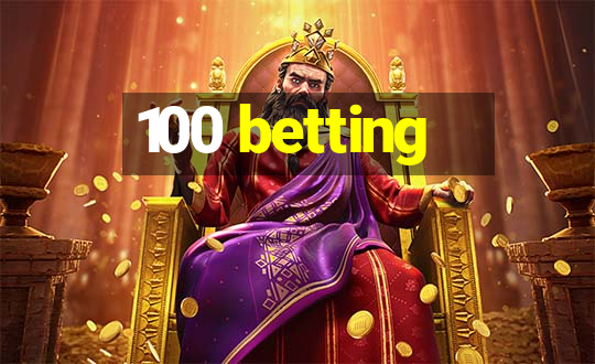 100 betting