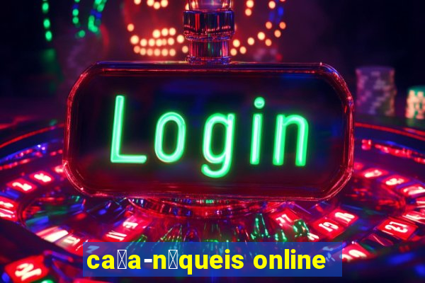 ca莽a-n铆queis online