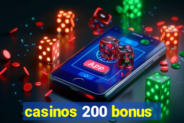 casinos 200 bonus