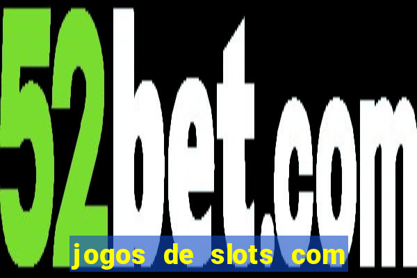 jogos de slots com bonus sem deposito