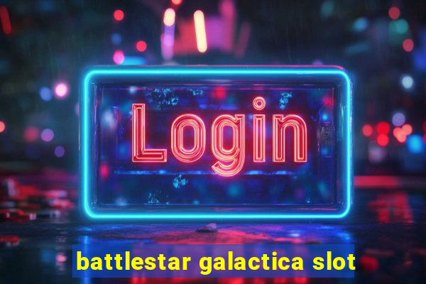 battlestar galactica slot