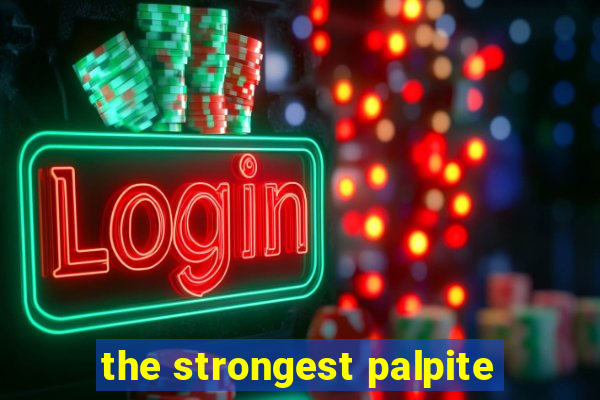 the strongest palpite