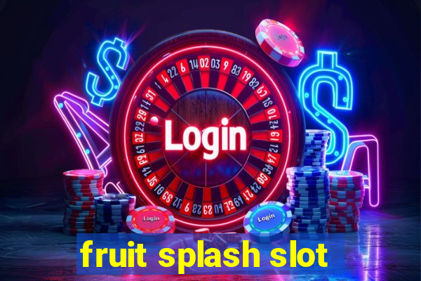 fruit splash slot