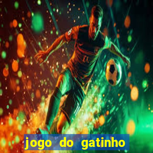 jogo do gatinho para ganhar dinheiro