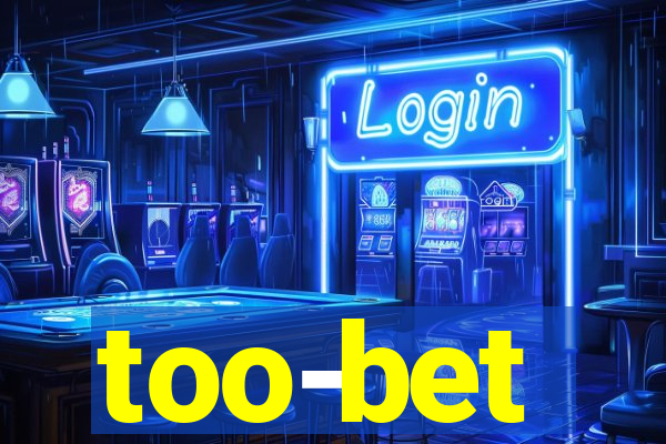 too-bet