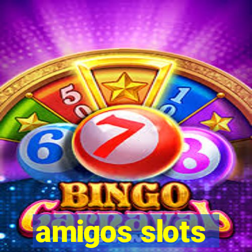 amigos slots