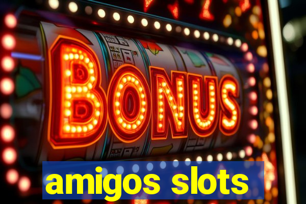 amigos slots