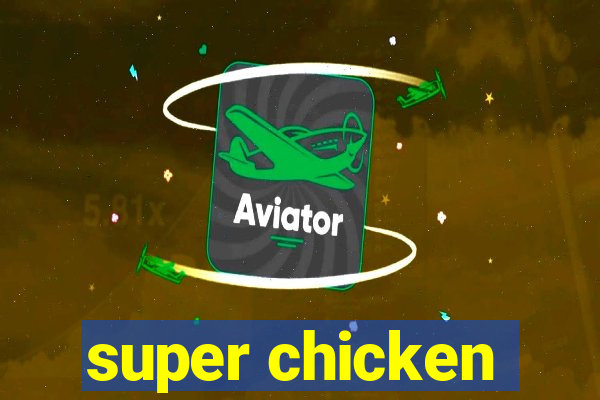 super chicken