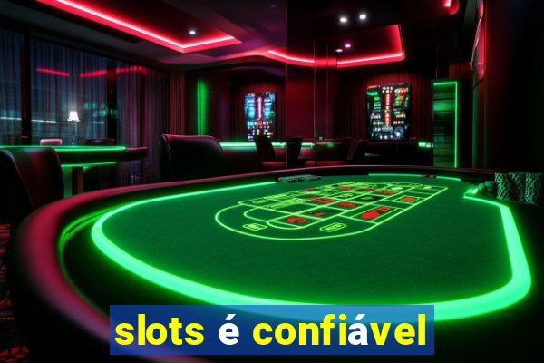 slots é confiável