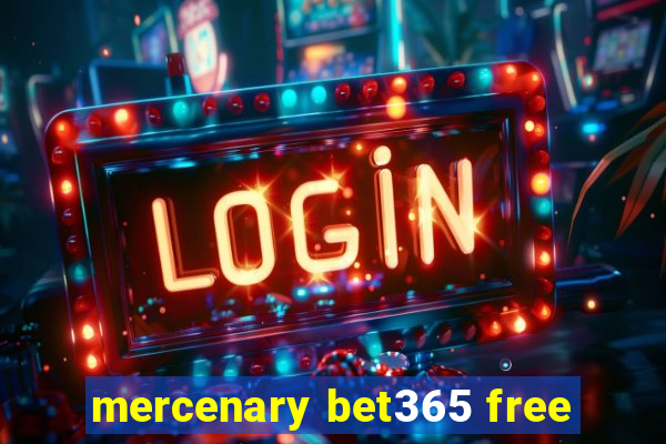 mercenary bet365 free