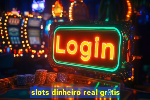 slots dinheiro real gr谩tis