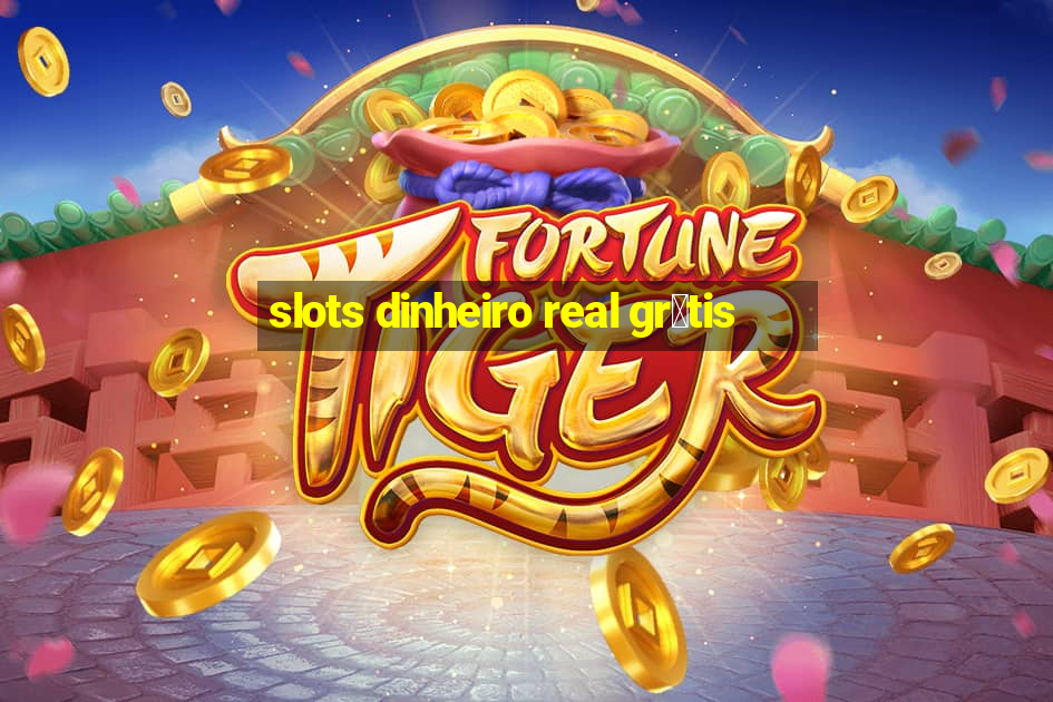 slots dinheiro real gr谩tis