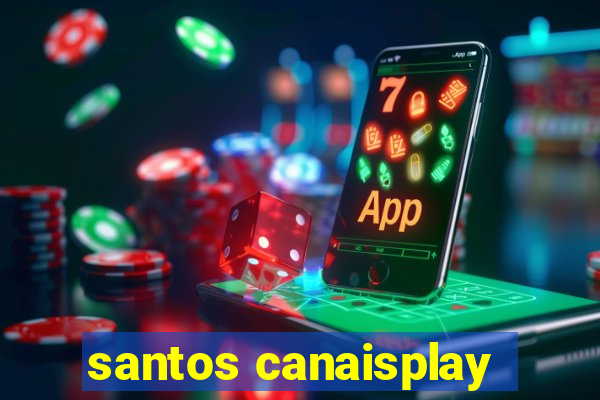 santos canaisplay