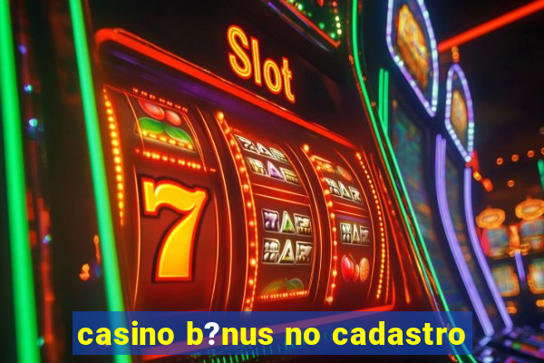 casino b?nus no cadastro