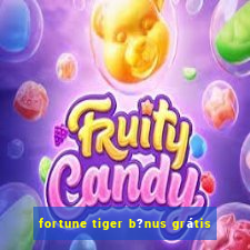 fortune tiger b?nus grátis