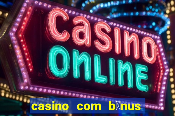 casino com b么nus no cadastro