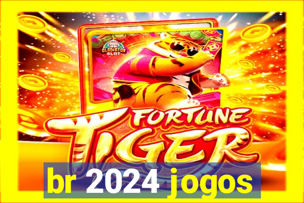 br 2024 jogos