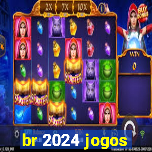 br 2024 jogos