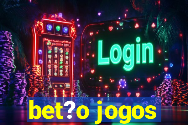 bet?o jogos