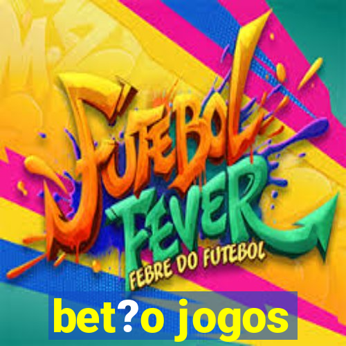 bet?o jogos