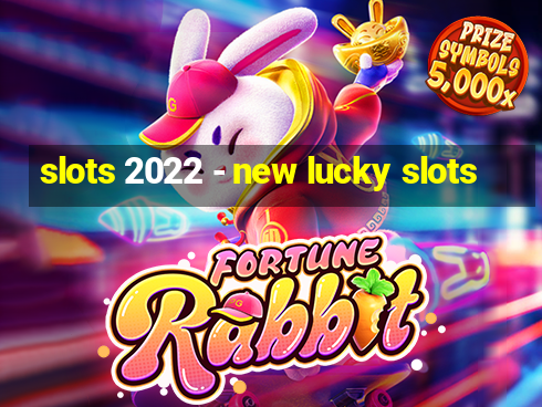 slots 2022 - new lucky slots