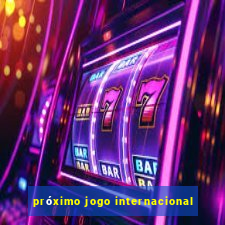 próximo jogo internacional