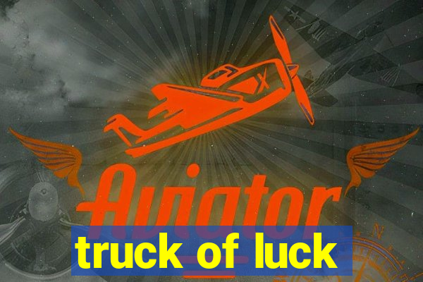 truck of luck