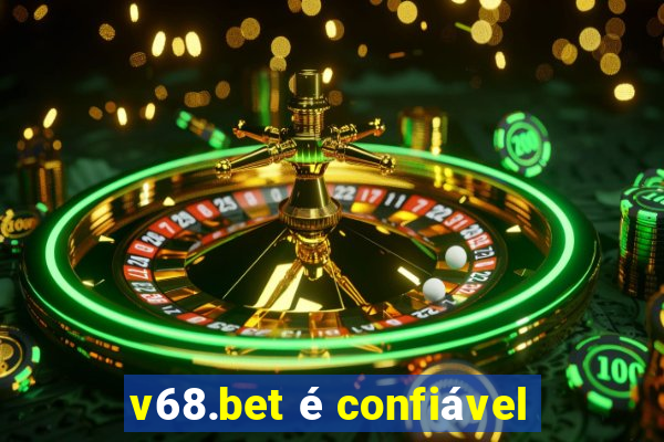 v68.bet é confiável