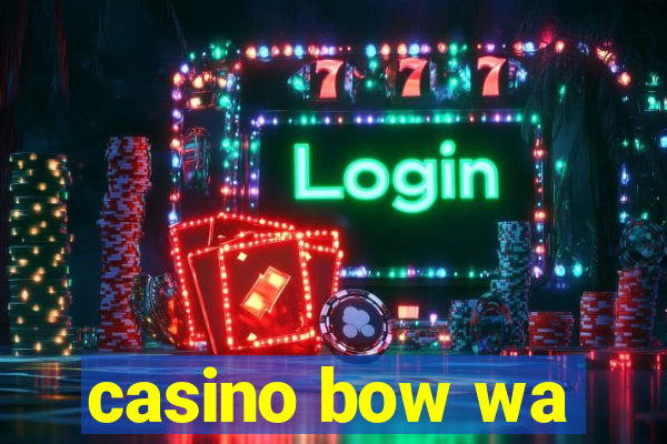 casino bow wa