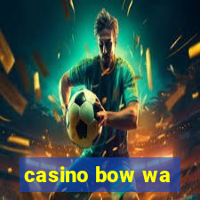 casino bow wa