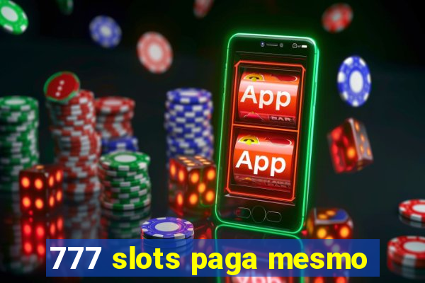 777 slots paga mesmo