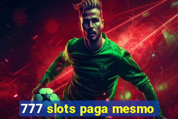 777 slots paga mesmo