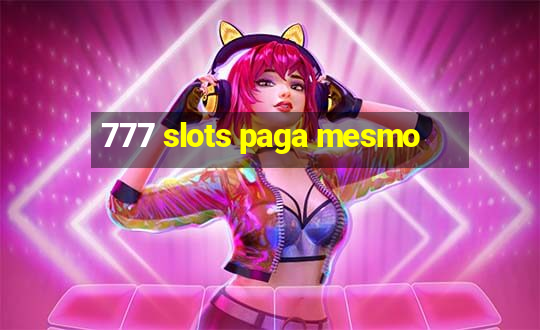 777 slots paga mesmo