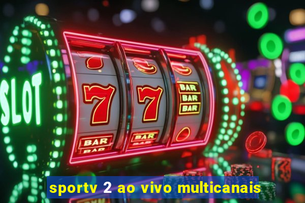 sportv 2 ao vivo multicanais