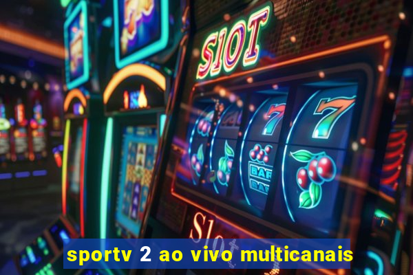 sportv 2 ao vivo multicanais