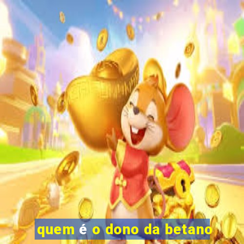 quem é o dono da betano