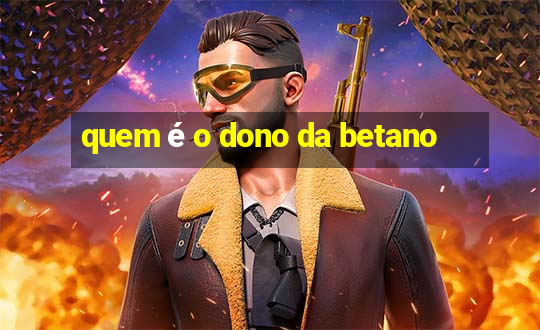 quem é o dono da betano