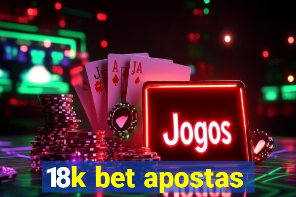 18k bet apostas