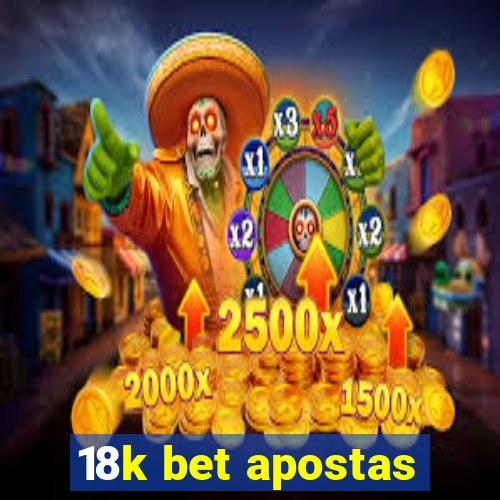 18k bet apostas