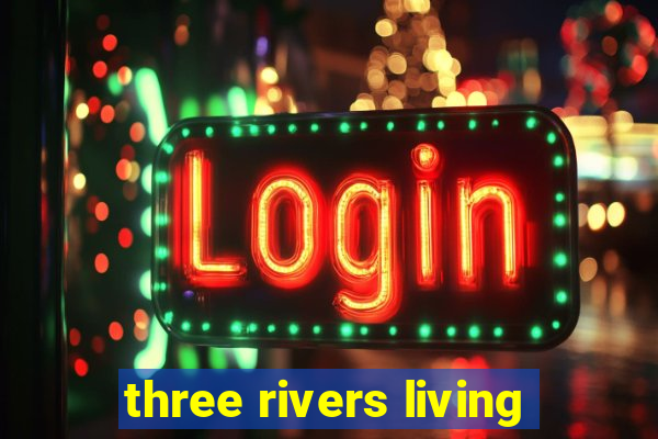 three rivers living