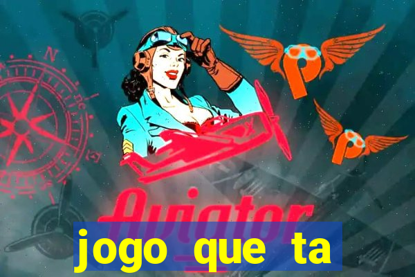 jogo que ta pagando muito