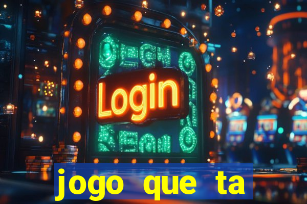 jogo que ta pagando muito