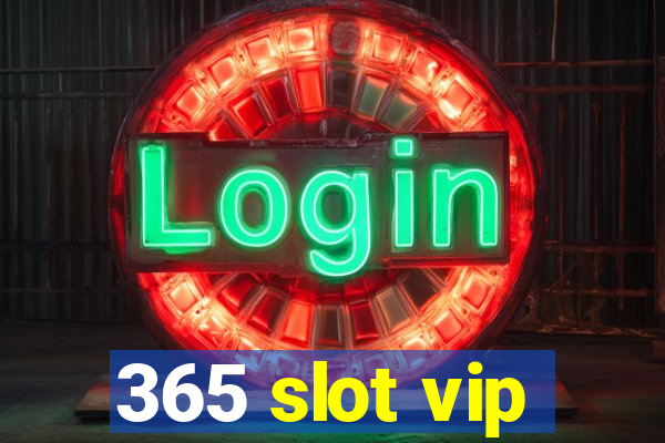 365 slot vip