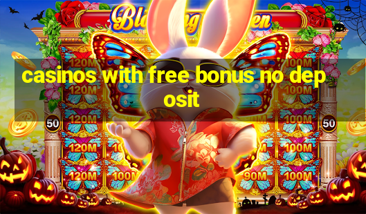 casinos with free bonus no deposit