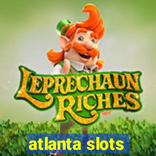 atlanta slots