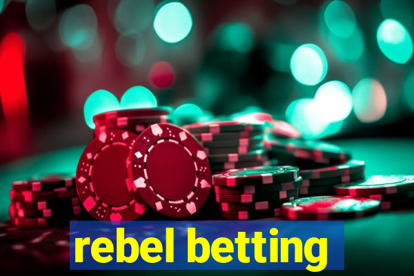 rebel betting