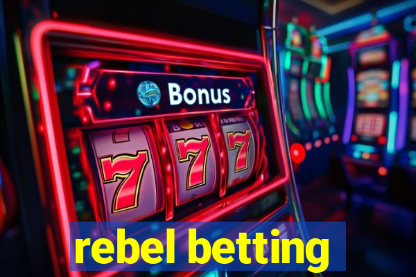 rebel betting