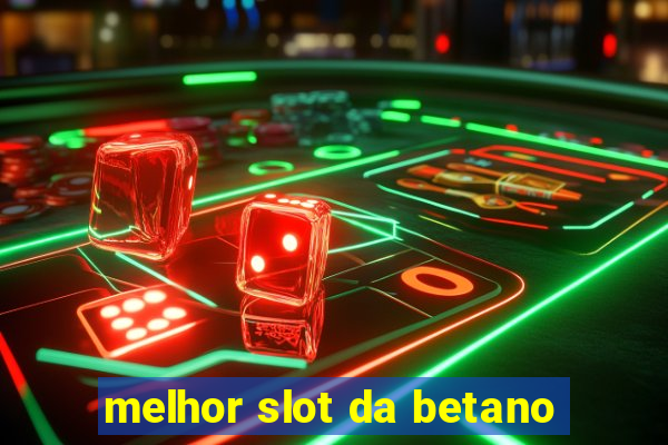 melhor slot da betano