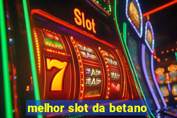 melhor slot da betano