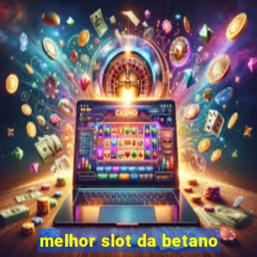 melhor slot da betano